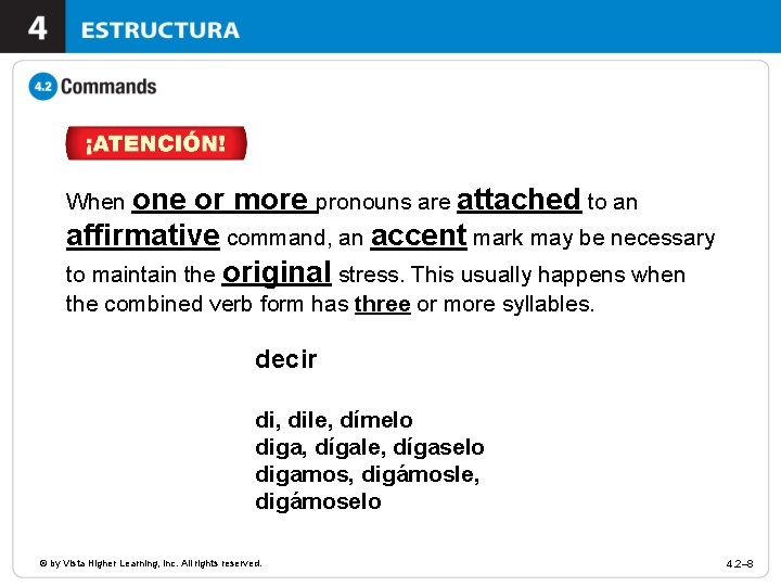 When one or more pronouns are attached to an affirmative command, an accent mark