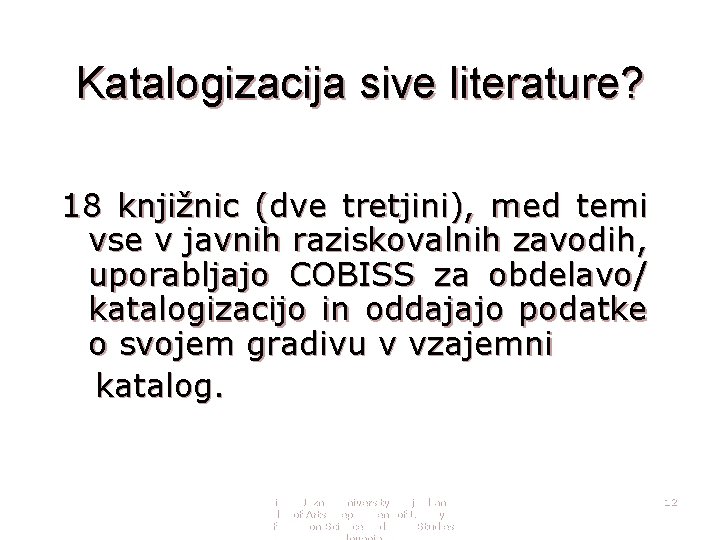 Katalogizacija sive literature? 18 knjižnic (dve tretjini), med temi vse v javnih raziskovalnih zavodih,