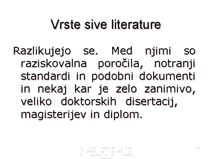 Vrste sive literature Razlikujejo se. Med njimi so raziskovalna poročila, notranji standardi in podobni