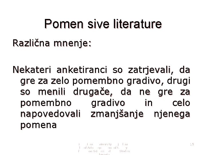 Pomen sive literature Različna mnenje: Nekateri anketiranci so zatrjevali, da gre za zelo pomembno