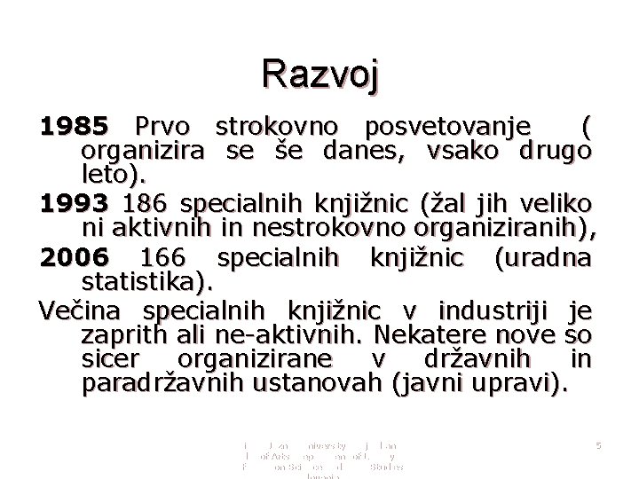 Razvoj 1985 Prvo strokovno posvetovanje ( organizira se še danes, vsako drugo leto). 1993