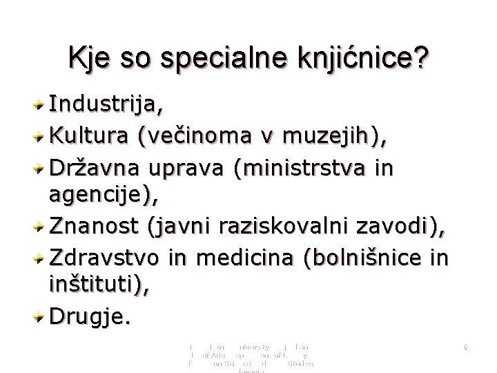 Kje so specialne knjićnice? Industrija, Kultura (večinoma v muzejih), Državna uprava (ministrstva in agencije),