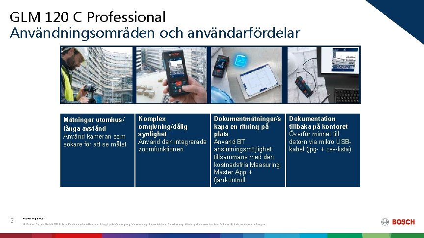 GLM 120 C Professional Användningsområden och användarfördelar Mätningar utomhus/ långa avstånd Använd kameran som