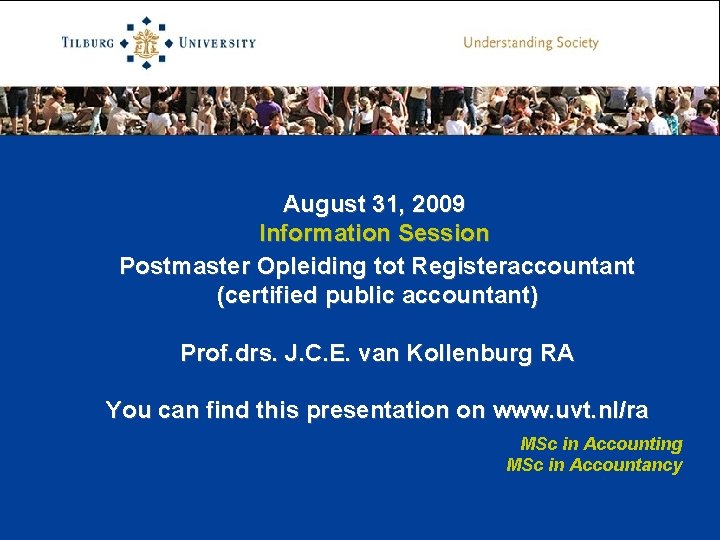 August 31, 2009 Information Session Postmaster Opleiding tot Registeraccountant (certified public accountant) Prof. drs.