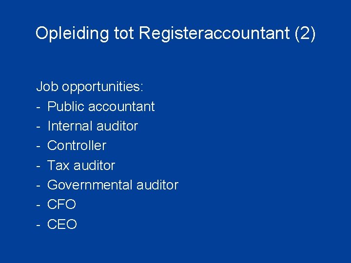 Opleiding tot Registeraccountant (2) Job opportunities: - Public accountant - Internal auditor - Controller