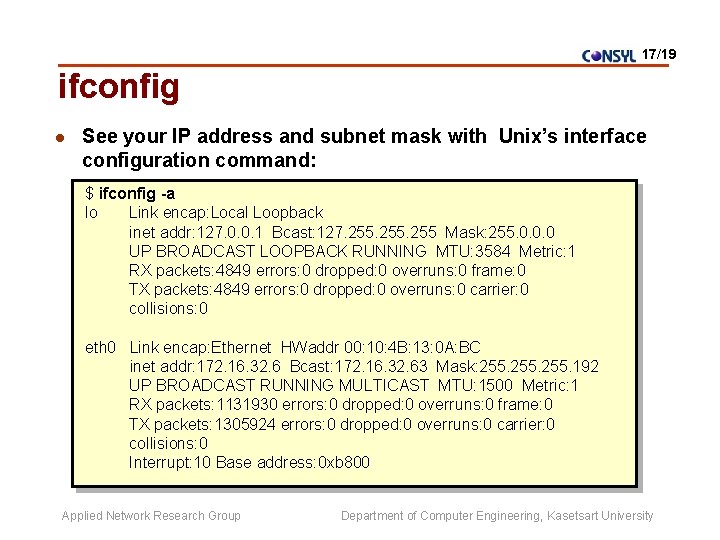 17/19 ifconfig l See your IP address and subnet mask with Unix’s interface configuration