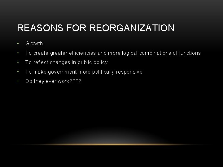 REASONS FOR REORGANIZATION • Growth • To create greater efficiencies and more logical combinations REASONS FOR REORGANIZATION • Growth • To create greater efficiencies and more logical combinations