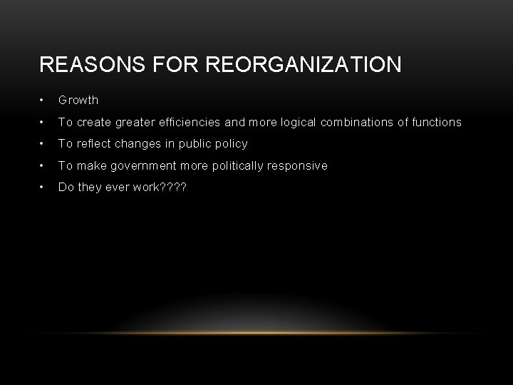 REASONS FOR REORGANIZATION • Growth • To create greater efficiencies and more logical combinations