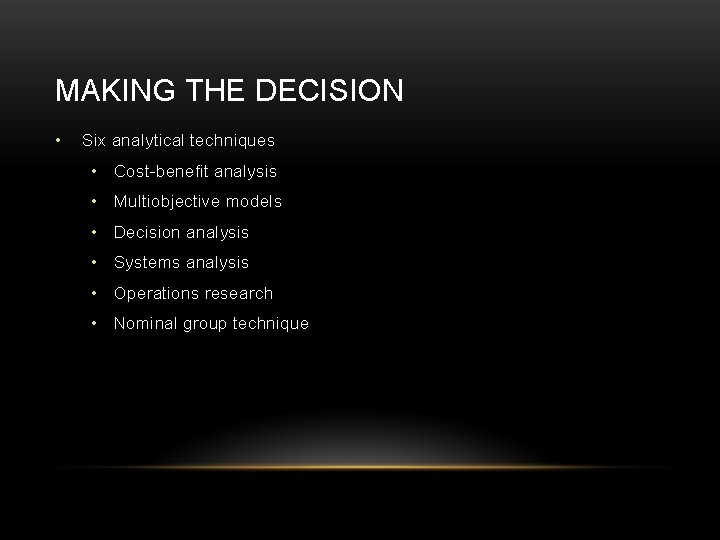 MAKING THE DECISION • Six analytical techniques • Cost-benefit analysis • Multiobjective models • MAKING THE DECISION • Six analytical techniques • Cost-benefit analysis • Multiobjective models •