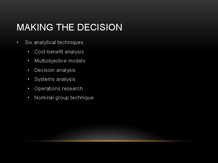 MAKING THE DECISION • Six analytical techniques • Cost-benefit analysis • Multiobjective models •