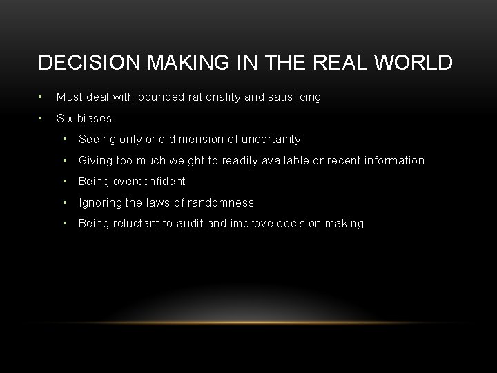DECISION MAKING IN THE REAL WORLD • Must deal with bounded rationality and satisficing