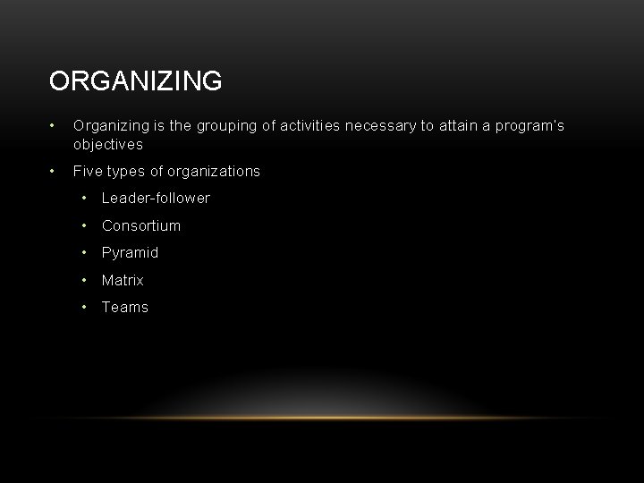 ORGANIZING • Organizing is the grouping of activities necessary to attain a program’s objectives ORGANIZING • Organizing is the grouping of activities necessary to attain a program’s objectives