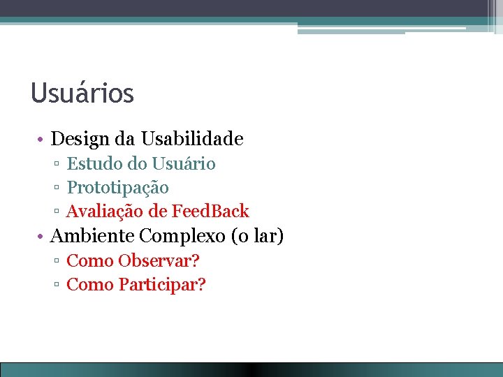 Usuários • Design da Usabilidade ▫ Estudo do Usuário ▫ Prototipação ▫ Avaliação de