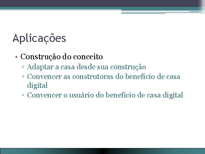 Aplicações • Construção do conceito ▫ Adaptar a casa desde sua construção ▫ Convencer