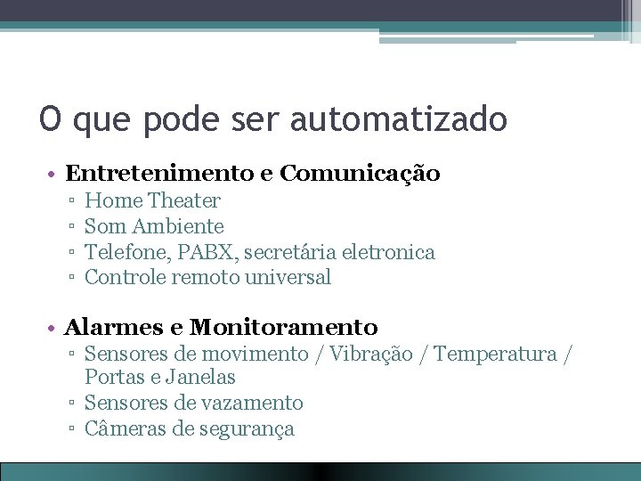 O que pode ser automatizado • Entretenimento e Comunicação ▫ ▫ Home Theater Som