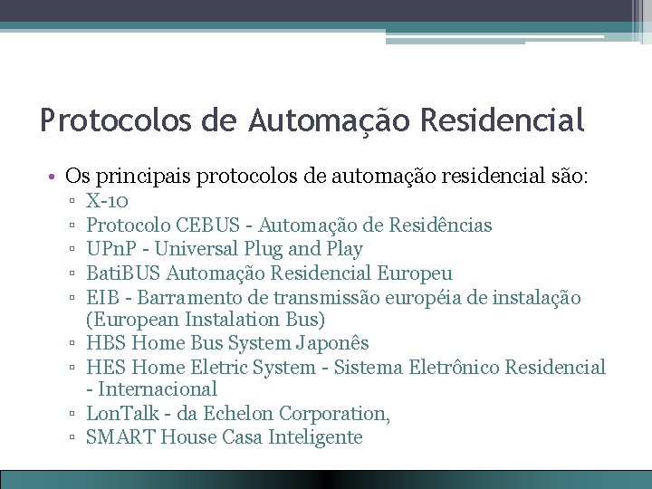 Protocolos de Automação Residencial • Os principais protocolos de automação residencial são: ▫ ▫