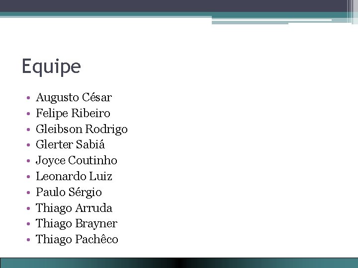 Equipe • • • Augusto César Felipe Ribeiro Gleibson Rodrigo Glerter Sabiá Joyce Coutinho