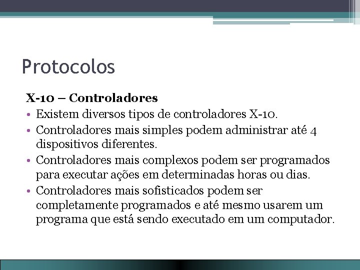 Protocolos X-10 – Controladores • Existem diversos tipos de controladores X-10. • Controladores mais