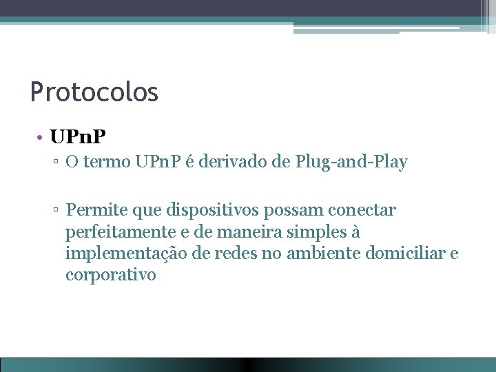 Protocolos • UPn. P ▫ O termo UPn. P é derivado de Plug-and-Play ▫