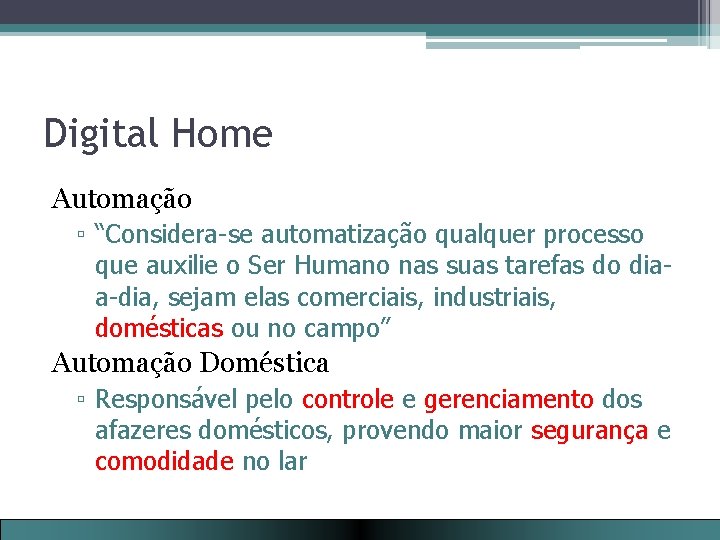 Digital Home Automação ▫ “Considera-se automatização qualquer processo que auxilie o Ser Humano nas