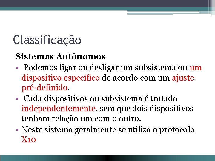 Classificação Sistemas Autônomos • Podemos ligar ou desligar um subsistema ou um dispositivo específico