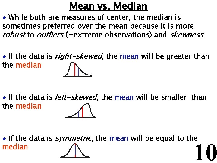 Mean vs. Median While both are measures of center, the median is sometimes preferred