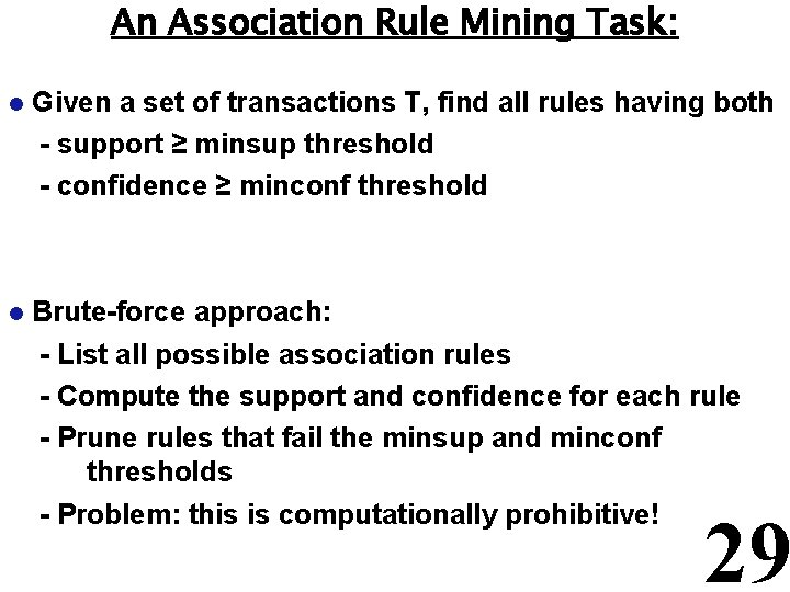 An Association Rule Mining Task: l Given a set of transactions T, find all