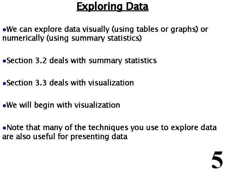 Exploring Data l. We can explore data visually (using tables or graphs) or numerically