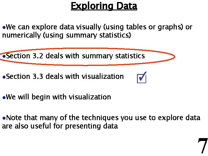 Exploring Data l. We can explore data visually (using tables or graphs) or numerically