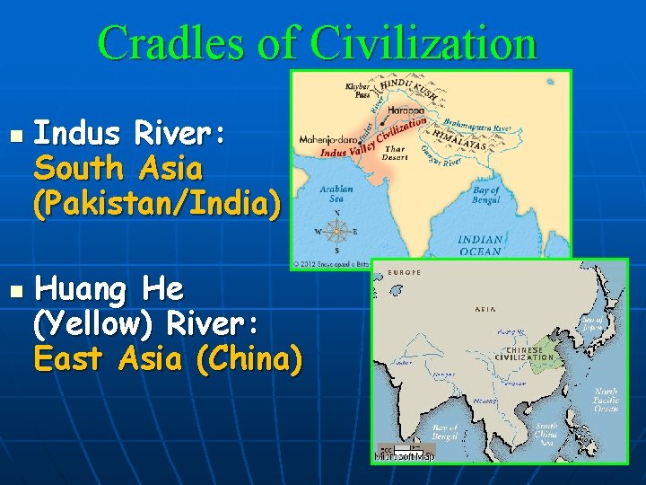 Cradles of Civilization n n Indus River: South Asia (Pakistan/India) Huang He (Yellow) River: