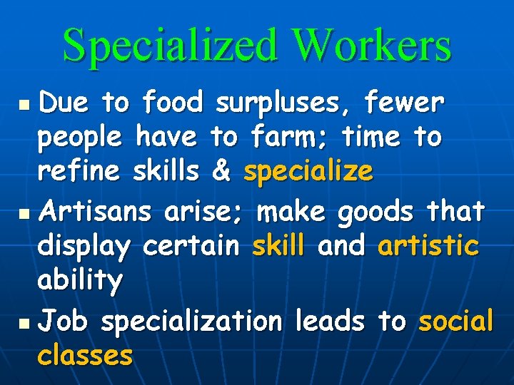 Specialized Workers Due to food surpluses, fewer people have to farm; time to refine