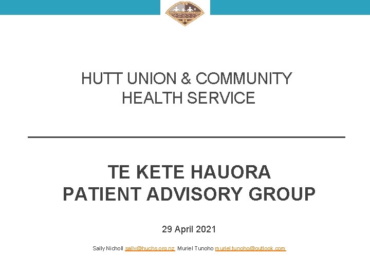 HUTT UNION & COMMUNITY HEALTH SERVICE TE KETE HAUORA PATIENT ADVISORY GROUP 29 April