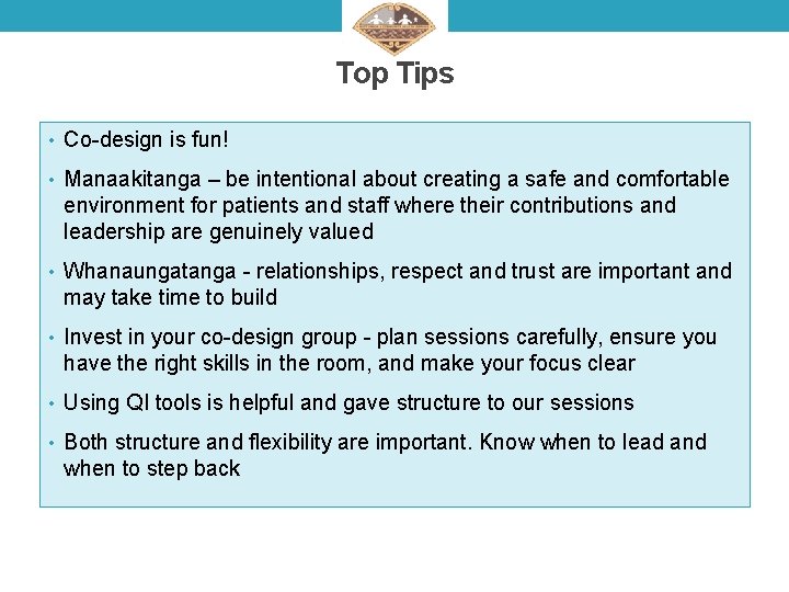 Top Tips • Co-design is fun! • Manaakitanga – be intentional about creating a