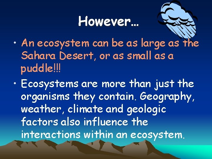 However… • An ecosystem can be as large as the Sahara Desert, or as