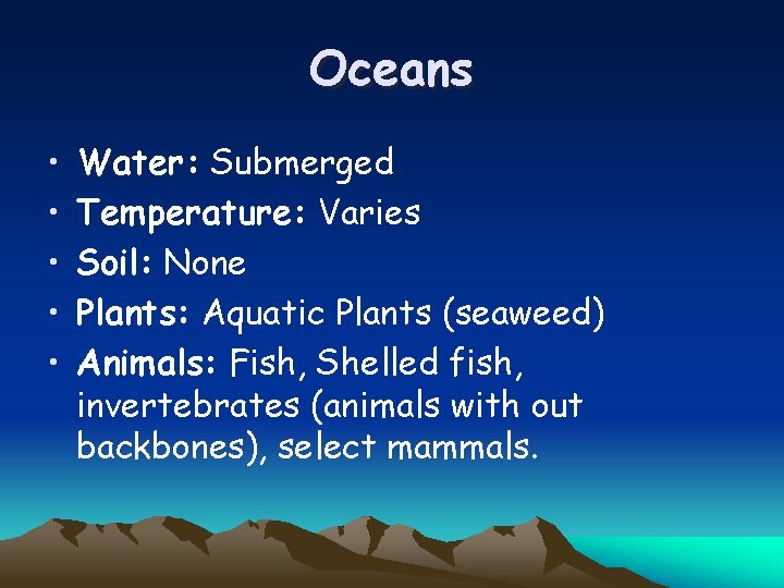 Oceans • • • Water: Submerged Temperature: Varies Soil: None Plants: Aquatic Plants (seaweed)