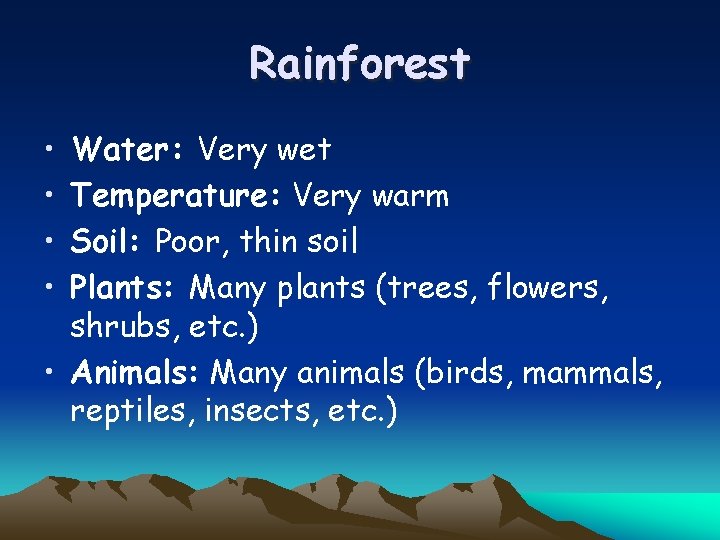 Rainforest • • Water: Very wet Temperature: Very warm Soil: Poor, thin soil Plants: