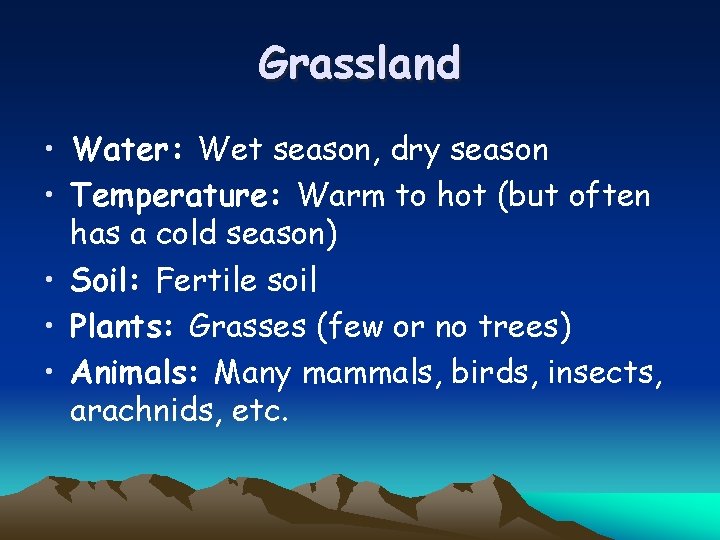 Grassland • Water: Wet season, dry season • Temperature: Warm to hot (but often