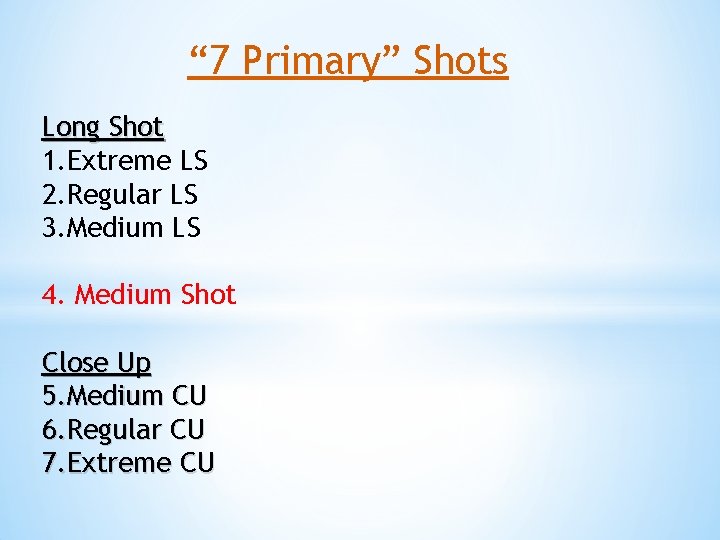“ 7 Primary” Shots Long Shot 1. Extreme LS 2. Regular LS 3. Medium