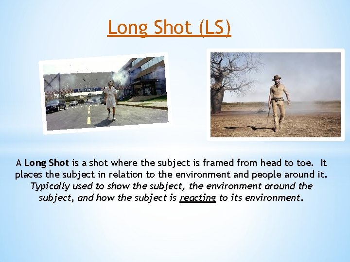 Long Shot (LS) A Long Shot is a shot where the subject is framed