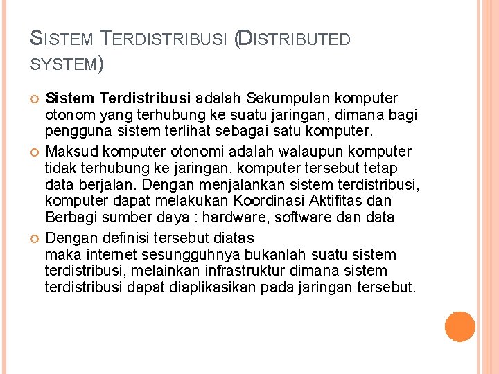 SISTEM TERDISTRIBUSI (DISTRIBUTED SYSTEM) Sistem Terdistribusi adalah Sekumpulan komputer otonom yang terhubung ke suatu