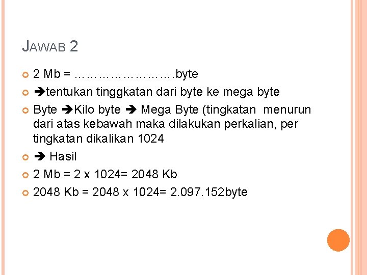 JAWAB 2 2 Mb = …………. byte tentukan tinggkatan dari byte ke mega byte