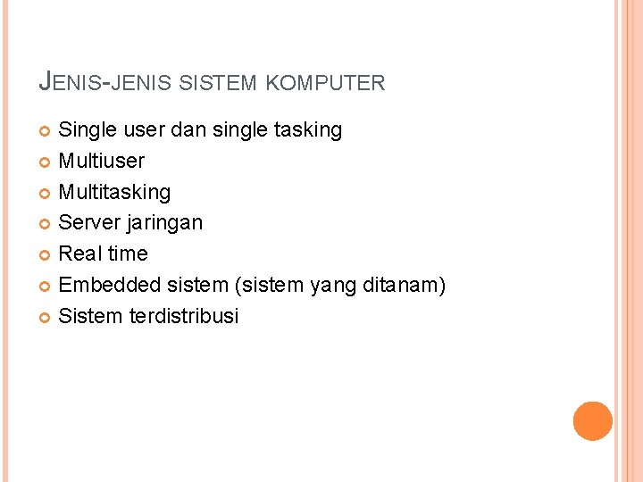 JENIS-JENIS SISTEM KOMPUTER Single user dan single tasking Multiuser Multitasking Server jaringan Real time
