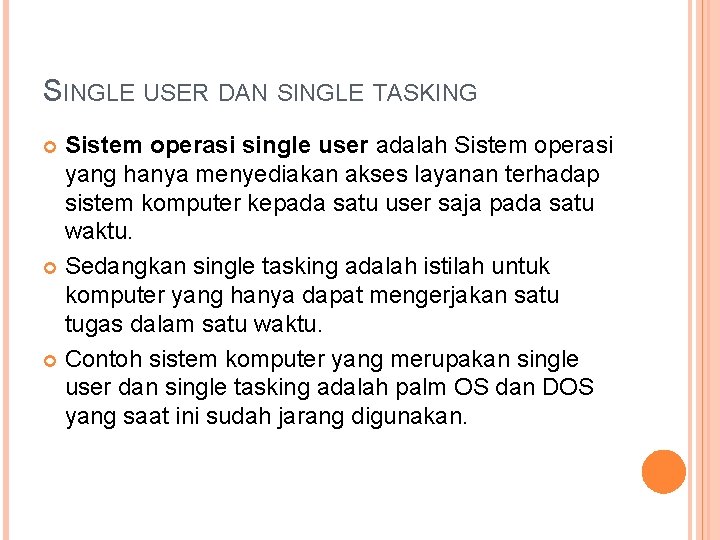 SINGLE USER DAN SINGLE TASKING Sistem operasi single user adalah Sistem operasi yang hanya