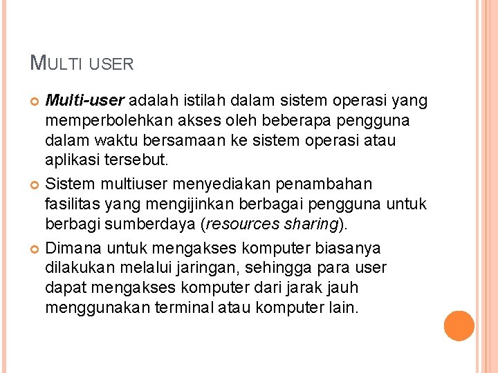 MULTI USER Multi-user adalah istilah dalam sistem operasi yang memperbolehkan akses oleh beberapa pengguna