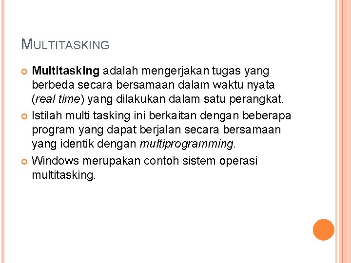 MULTITASKING Multitasking adalah mengerjakan tugas yang berbeda secara bersamaan dalam waktu nyata (real time)