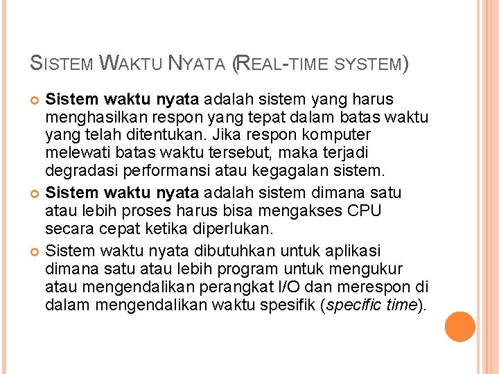 SISTEM WAKTU NYATA (REAL-TIME SYSTEM) Sistem waktu nyata adalah sistem yang harus menghasilkan respon