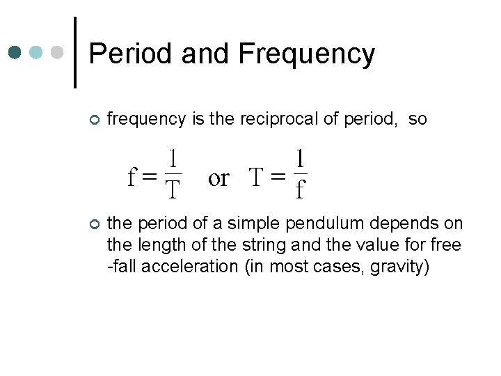 Period and Frequency ¢ frequency is the reciprocal of period, so ¢ the period