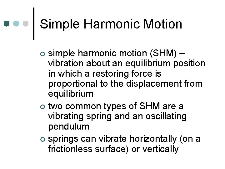 Simple Harmonic Motion simple harmonic motion (SHM) – vibration about an equilibrium position in