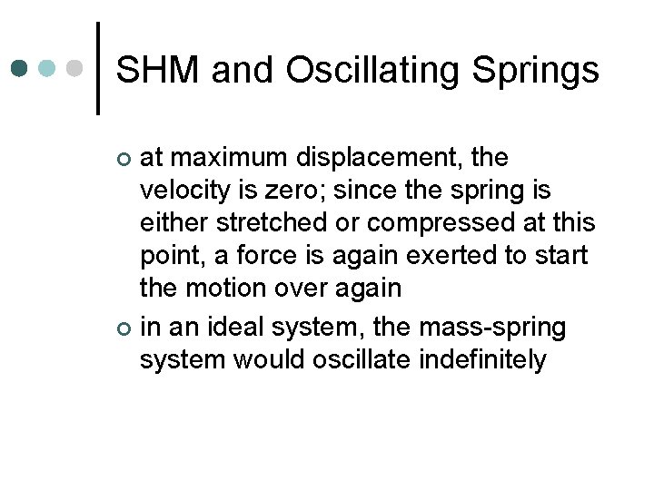 SHM and Oscillating Springs at maximum displacement, the velocity is zero; since the spring