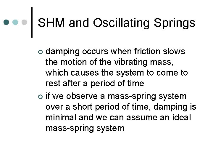 SHM and Oscillating Springs damping occurs when friction slows the motion of the vibrating